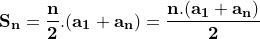 \dpi{120} \small \mathbf{S_n = \frac{n}{2}.(a_1+a_n)=\frac{n.(a_1+a_n)}{2}}